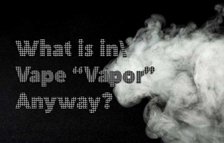 What is in Today’s Vapor (from vaping) Anyway?