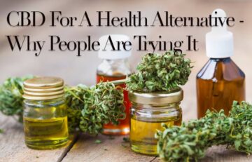 CBD For A Health Alternative - Why People Are Trying It