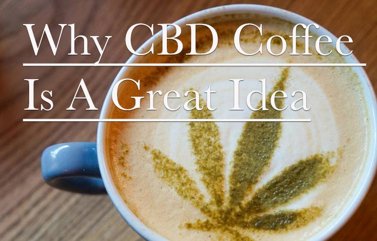 Why Drinking CBD Coffee Is A Great Idea