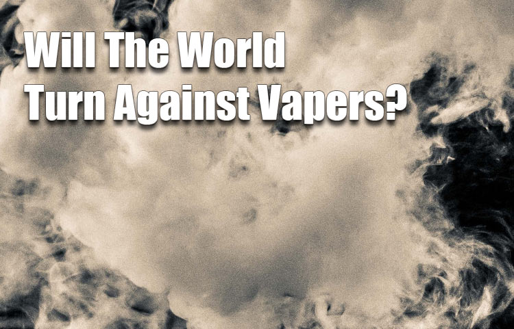 Will The World Turn Against Vapers?