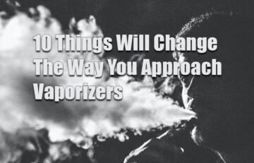 10 Things Will Change The Way You Approach Vaporizers