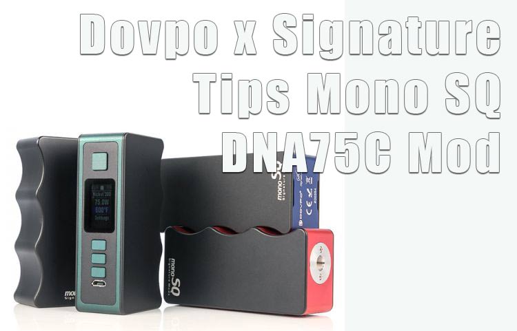 Dovpo x Signature Tips Mono SQ DNA75C Mod