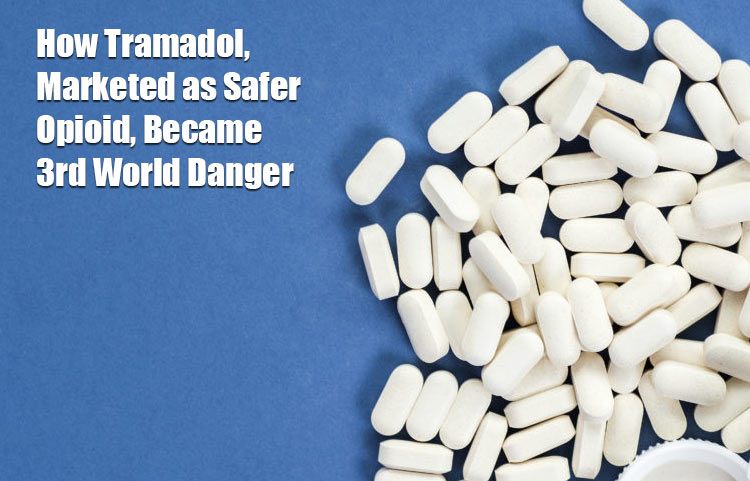 How Tramadol, Marketed as Safer Opioid, Became 3rd World