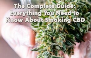 The Complete Guide: Everything You Need to Know About Smoking CBD