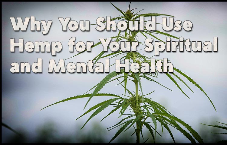 Why You Should Use Hemp for Your Spiritual and Mental Health and Other Benefits