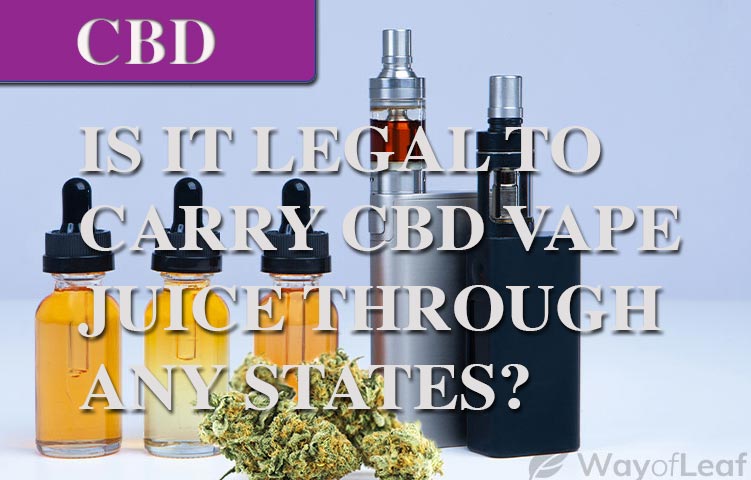Is It Legal to Carry CBD Vape Juice Through Any States?