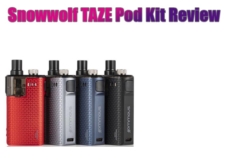 Snowwolf TAZE Pod Kit is Decent, but…. – A Review