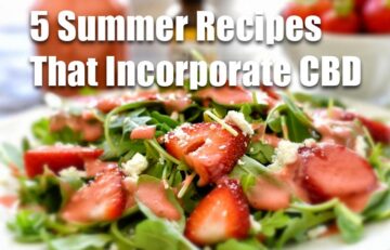 CBD - 5 Summer Recipes That Incorporate CBD