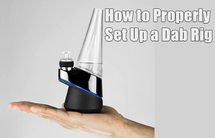How to Properly Set Up a Cannabis Dab Rig