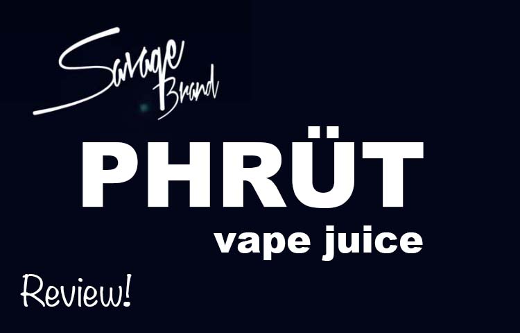 Introducing A New Line of Vape Juice – PHRUT by Savage