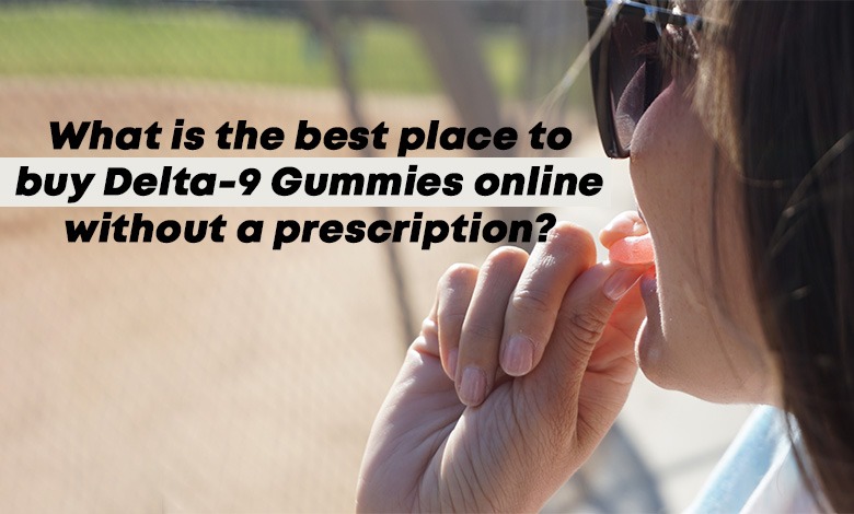 What is the best place to buy Delta-9 Gummies online without a prescription?