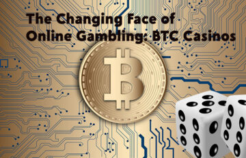 The Changing Face of Online Gambling: BTC Casinos