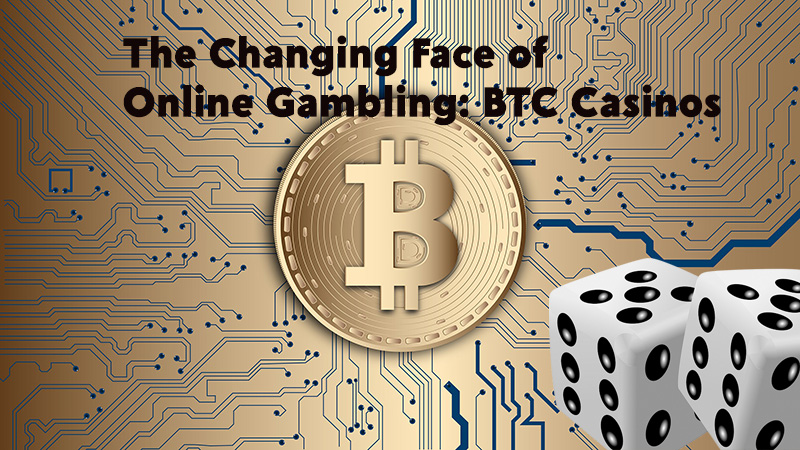 The Changing Face of Online Gambling: BTC Casinos 
