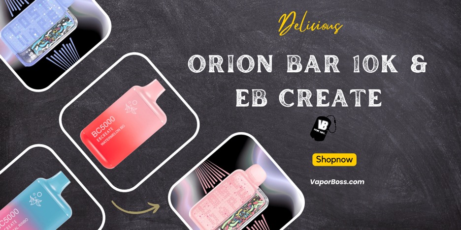Elevate Your Vaping Experience with Orion Bar 10K and EB Create!