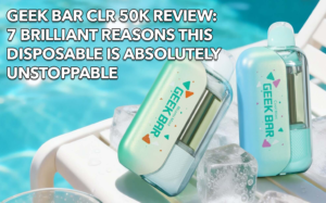 Geek Bar CLR 50K Review: 7 Brilliant Reasons This Disposable Is Unstoppable